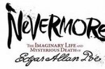 Nevermore – The Imaginary Life and Mysterious Death of Edgar Allan Poe