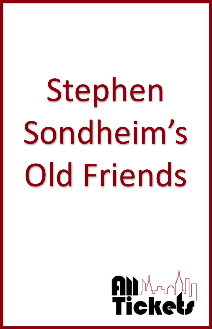 Stephen Sondheim’s Old Friends | All Tickets Inc.